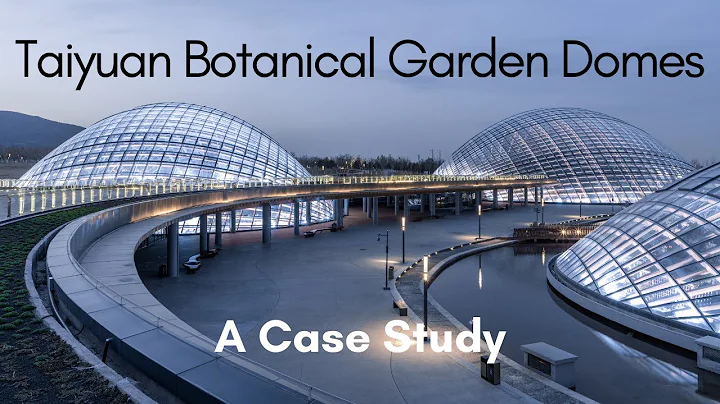 Taiyuan Botanical Garden Domes - A Case Study - DayDayNews