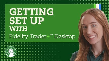 How To Set Up Fidelity Trader+ Desktop | Fidelity Investments