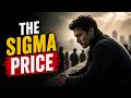 The Price Of Being A Sigma 