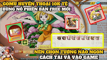 Gomu Huyền Thoại 10K Tệ #1 - CÁCH VÀO GAME TẠO TK THÀNH CÔNG VÀ CHỌN TƯỚNG HỢP LÍ  BÙNG NỔ PHIÊN BẢN