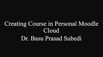 How to create a course in your personnel Moodle Cloud??? By: Dr. Basu Prasad Subedi