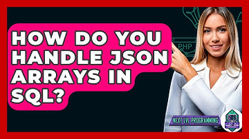 How Do You Handle JSON Arrays In SQL? - Next LVL Programming