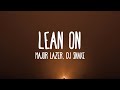 Major Lazer, DJ Snake - Lean On (Lyrics)