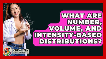 What Are Number, Volume, And Intensity-Based Distributions? - Chemistry For Everyone