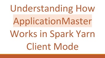 Understanding How ApplicationMaster Works in Spark Yarn Client Mode