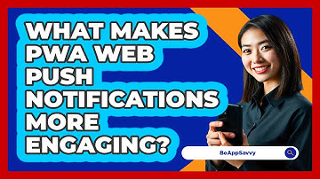 What Makes PWA Web Push Notifications More Engaging? - Be App Savvy