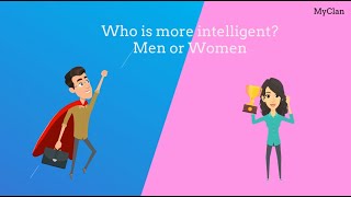 Who is more intelligent? Men or Women? A short discussion!!