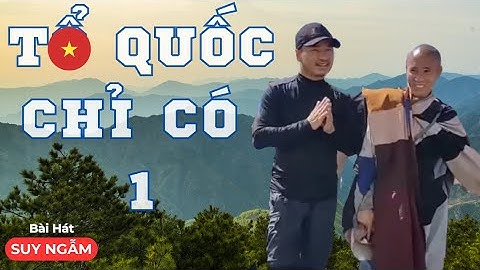 Tổ Quốc Chỉ Có Một | Bài hát nhiều suy ngẫm về Achan Báu và Thầy Thích Minh Tuệ, hãy nghe và ngẫm