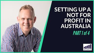 Setting Up A Not For Profit In Australia  PART 1/4