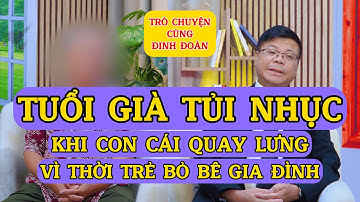 Tâm Sự Cùng Đinh Đoàn – Tuổi Già Tủi Nhục: Khi Con Cái Quay Lưng Vì Thời Trẻ Bỏ Bê Gia Đình