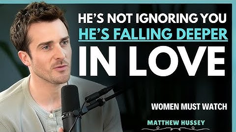He’s Not Ignoring You — He’s Falling Deeper in Love | Matthew Hussey