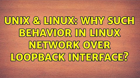 Unix & Linux: Why such behavior in Linux Network over Loopback Interface?