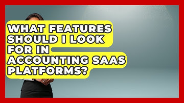 What Features Should I Look For in Accounting SaaS Platforms? | All About SaaS Finance News