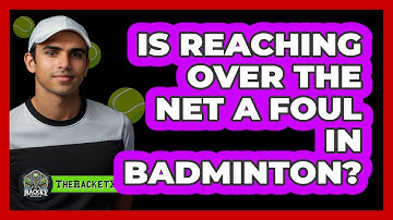 Is Reaching Over The Net A Foul In Badminton?