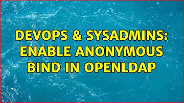 DevOps & SysAdmins: Enable anonymous bind in openldap