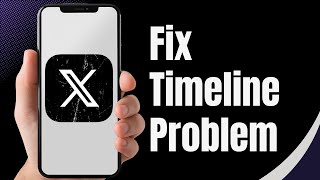 How To Fix And Solve X Twitter App Timeline | Easy Solution