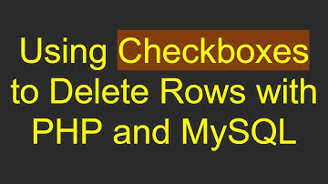Using Checkboxes to Delete Rows with PHP and MySQL