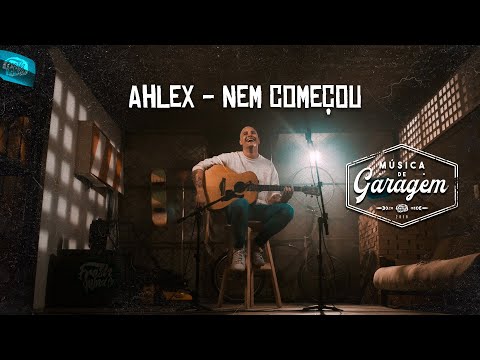 Música de Garagem | Ahlex - Nem começou