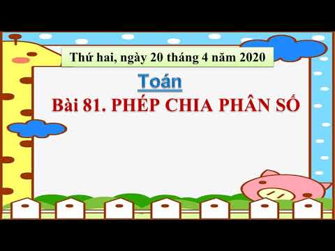 Toán 4 - Tuần 26 - Bài 81: Phép chia phân số