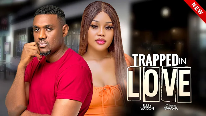 TRAPPED IN LOVE | CHIOMA NWAOHA, EDDIE WATSON | Latest Nigerian Romantic Movies