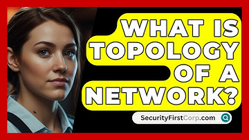 What Is Topology Of A Network? - SecurityFirstCorp.com