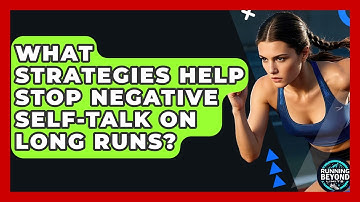 What Strategies Help Stop Negative Self-talk On Long Runs? - Running Beyond Limits