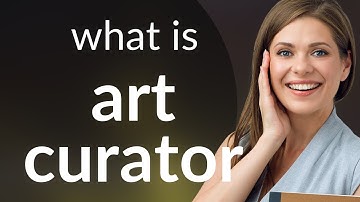 Understanding the Role of an Art Curator