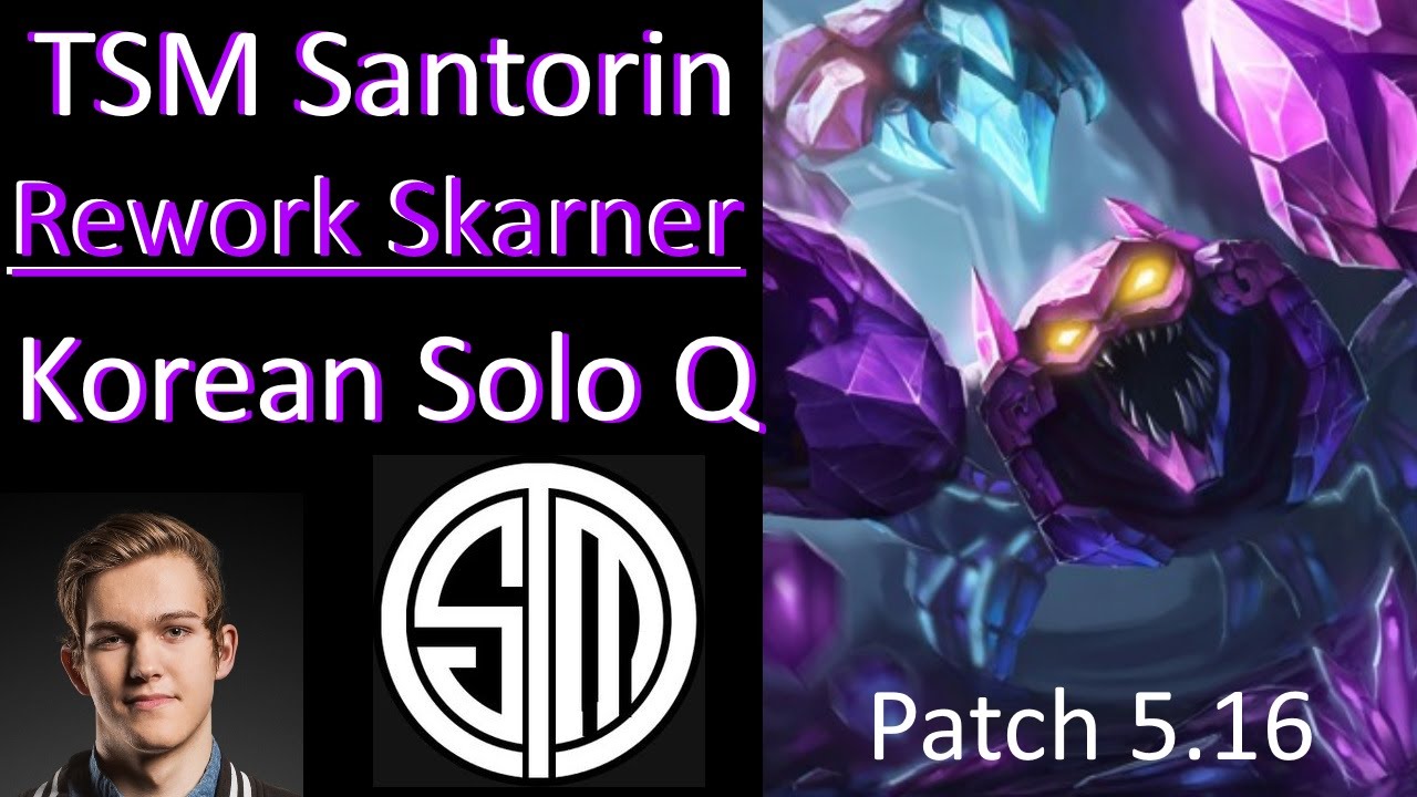 TSM Santorin - REWORK SKARNER - Korean Solo Q Patch 5.16 | Pro LoL Replay