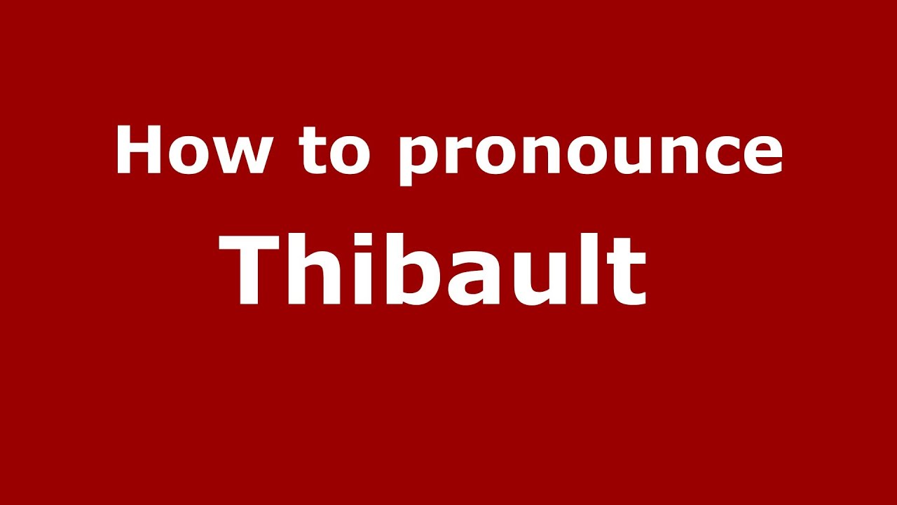 How To Pronounce Thibault  (French/France) - Pronouncenames.Com