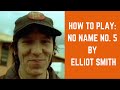 How To Play: No Name No. 5 by Elliott Smith