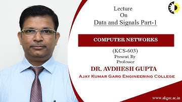 DATA AND SIGNALS PART-1 |COMPUTER NETWORKS | LECTURE 06 BY DR. AVDHESH GUPTA | AKGEC