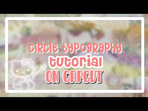 CIRCLE TYPOGRAPHY TUTORIAL ON CAPCUT!