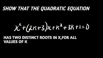 Show That The Quadratic Equation x²+(2k+3)x+k²+3k+1=0,Has Two Distinct Root In x,For All Values Of K