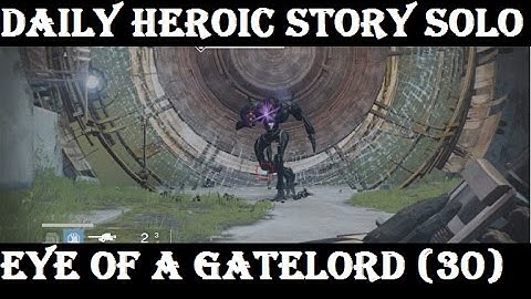 Destiny Daily Heroic Story Level 30 Eye of A Gate Lord (Solo Speed Run Attempt 4:04)