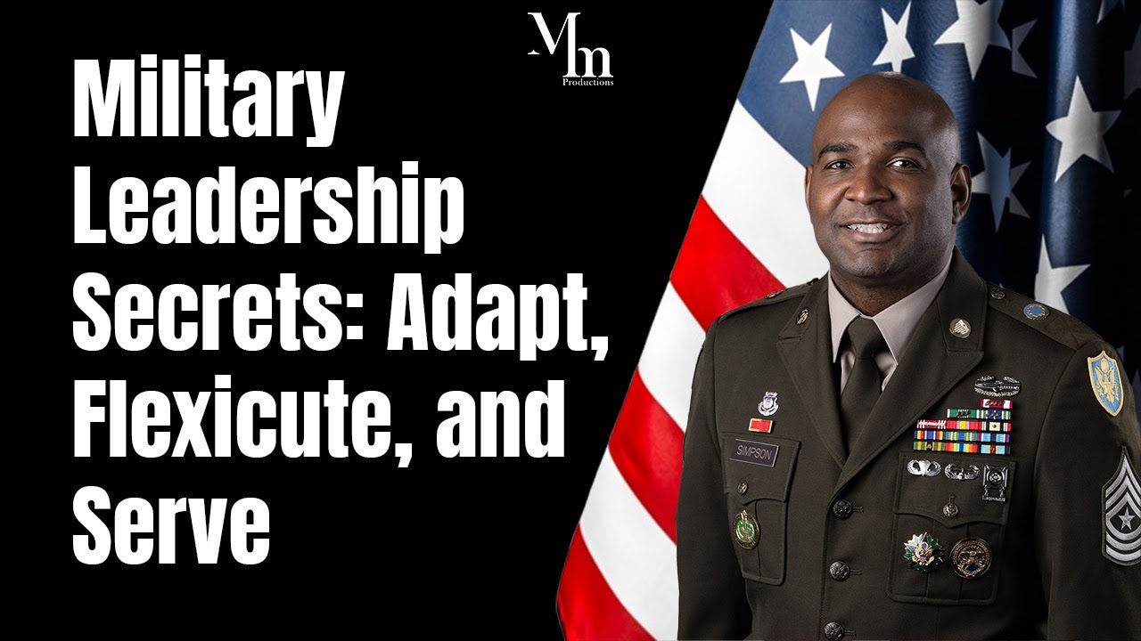 Military Leadership Secrets: Adapt, Flexicute, and Serve