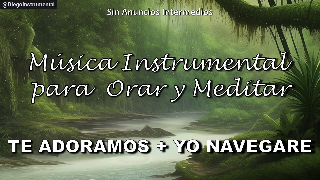✨ Te Adoramos + Yo Navegaré | SIN ANUNCIOS INTERMEDIOS | Música Instrumental para Orar y Meditar 🙏