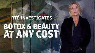 RTÉ Investigates: Botox & Beauty at Any Cost
