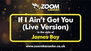 James Bay - If I Ain't Got You (Live Version 4 Semitones Up) - Karaoke Version from Zoom Karaoke