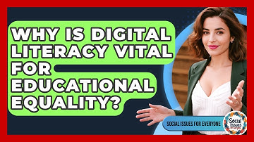 Why Is Digital Literacy Vital For Educational Equality? - Social Issues For Everyone