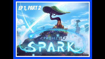 Project Spark ep 1 part 2