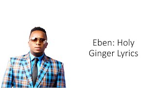 Eben- Holy Ginger Lyrics