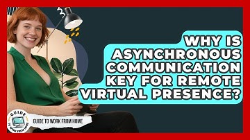 Why Is Asynchronous Communication Key For Remote Virtual Presence? - Guide To Work From Home