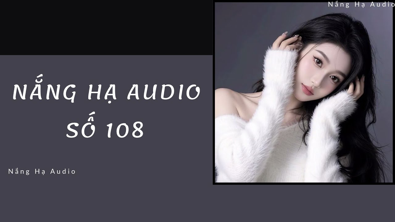 [TRUYỆN AUDIO] NẮNG HẠ AUDIO SỐ 108 -FULL : Nắng Hạ Audio