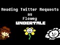 Reading twitter requests as flowey the flower 