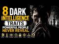 8 Dark Intelligence Traits Powerful People Never Reveal !
