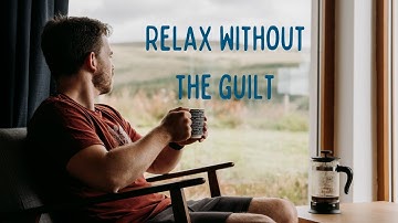 How To Stop Feeling Guilty About Relaxing