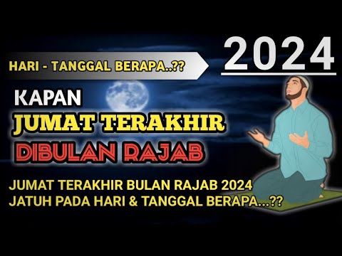 JUMAT TERAKHIR BULAN RAJAB 2024 JATUH PADA TANGGAL BERAPA? KAPAN JUM&#39;AT TERAKHIR BULAN RAJAB 2024?