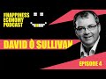 Episode 4 the happiness economy podcast with david osullivan