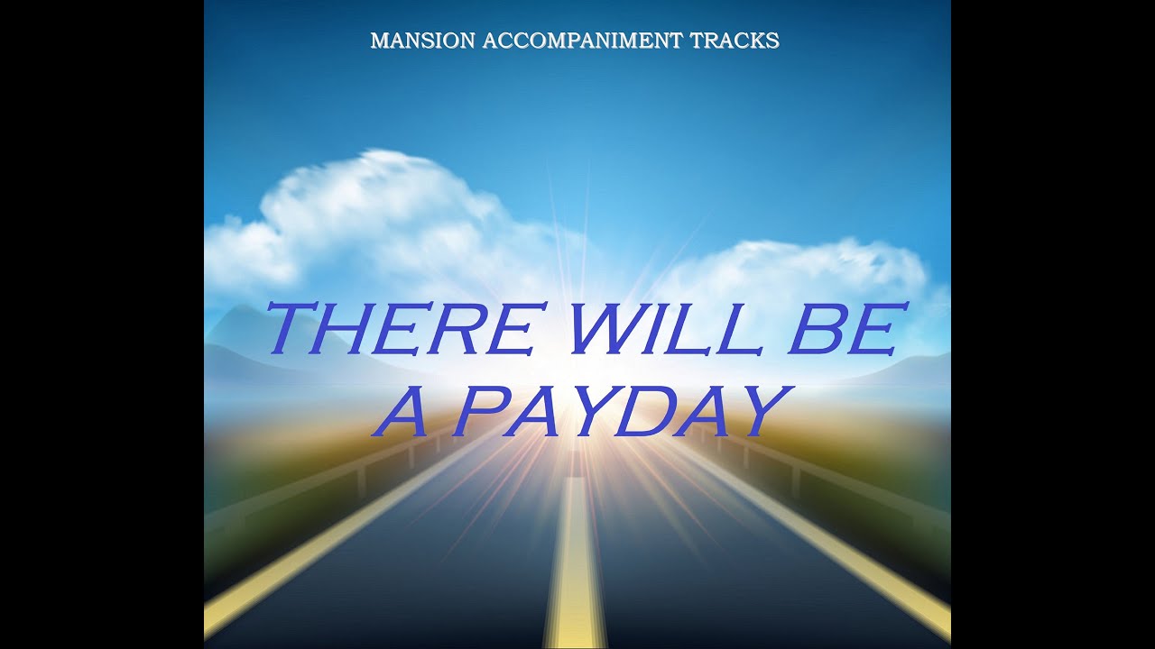 “There Will Be A Payday” - Southern Gospel Music with Lyrics “There Will Be A Payday” - Southern Gospel Music with Lyrics