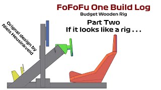 FoFoFu One Build Log - Wooden Sim Rig - Part Two - If it looks like a rig....